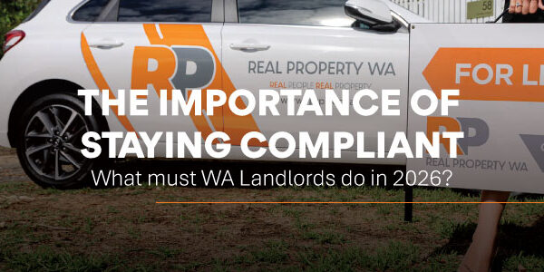 The importance of staying compliant – Western Australia landlord compliance 2026 with Real Property WA for lease sign and property vehicle