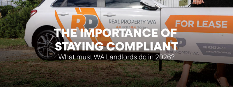 The importance of staying compliant – Western Australia landlord compliance 2026 with Real Property WA for lease sign and property vehicle